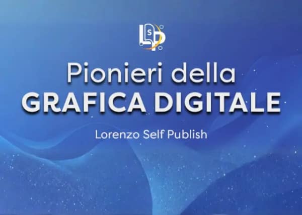 Pionieri della Grafica Digitale – Lorenzo Self Publish